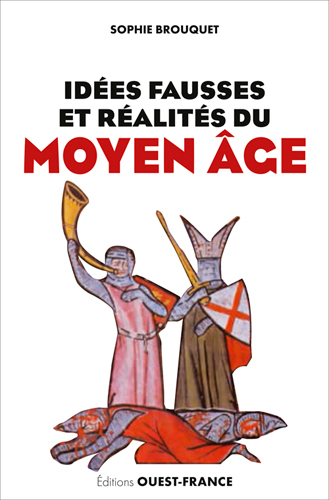 Idées fausses et réalités du Moyen Age, 2018, 352 p.