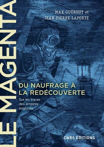Le Magenta. Du naufrage à la redécouverte (1875-1995), 2018, 312 p.