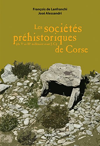 Les sociétés préhistoriques de Corse (du Ve au IIIe millénaire avant J.-C.), 2018, 328 p.