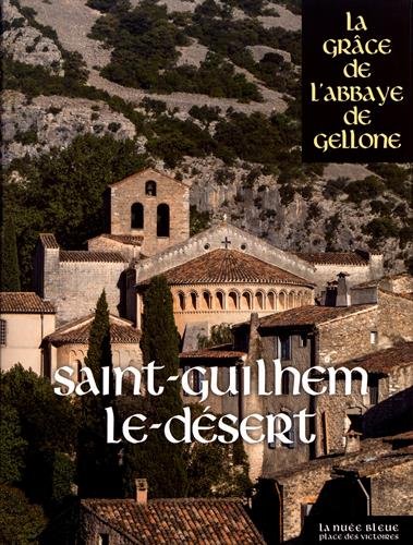 Saint-Guilhem-le-Désert. La Grâce de l'Abbaye de Gellone, 2018, 288 p.