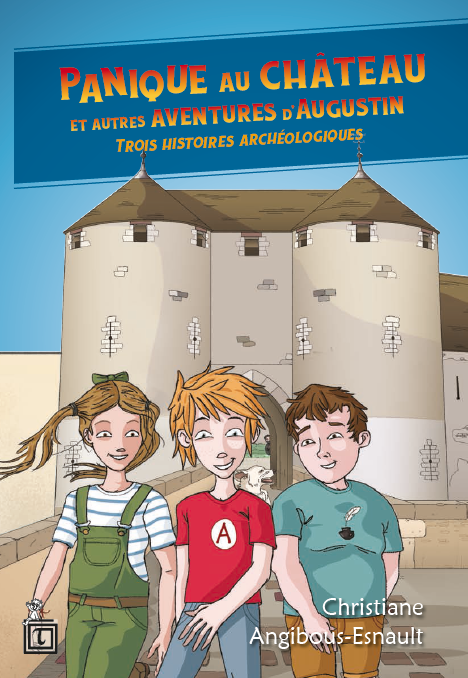 Panique au château et autres aventures d'Augustin. Trois histoires archéologiques, 2019, 314 p. Livre Jeunesse à partir de 8 ans