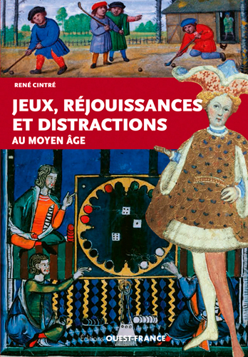 Jeux, réjouissances et distractions au Moyen-Age, 2018, 160 p.