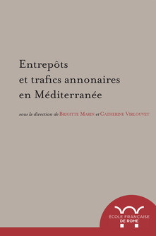 Entrepôts et trafics annonaires en Méditerranée. Antiquités-Temps modernes, 2016, 408 p.