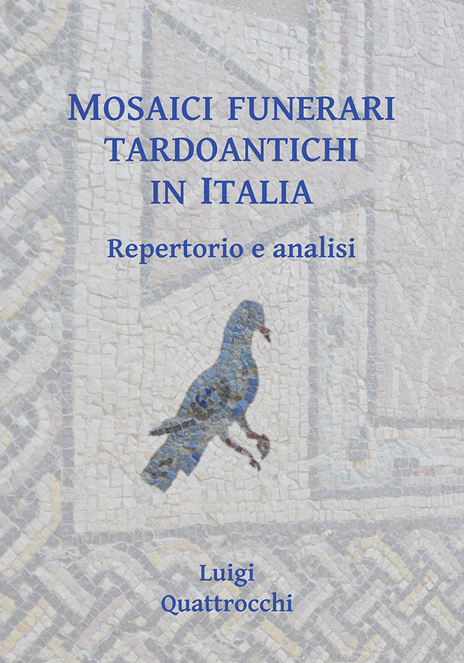 Mosaici Funerari Tardoantichi in Italia. Repertorio e analisi, 2018, 114 p., 19 pl. coul.