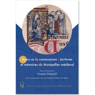 Aysso es lo comessamen : écritures et mémoires du Montpellier médiéval, 2017, 338 p.