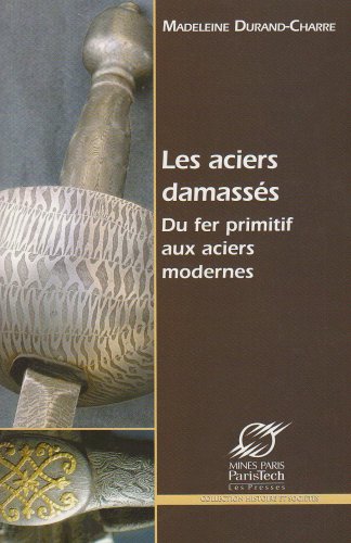 Les aciers damassés. Du fer primitif aux aciers modernes, 2007, 206 p.