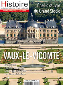 Hors-Série n°52, Mai-Juin 2018. Vaux-le-Vicomte. Chef-d'oeuvre du Grand Siècle.