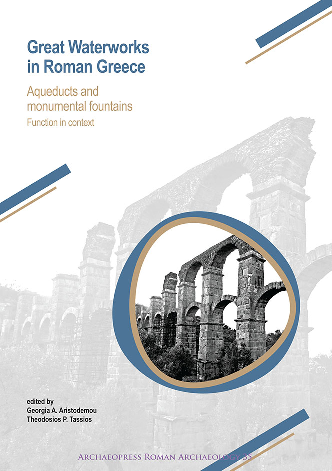 Great Waterworks in Roman Greece. Aqueducts and Monumental Fountain Structures: Function in Context, 2018, 258 p.
