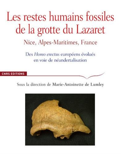 Les restes humains fossiles de la grotte du Lazaret. Nice, Alpes-Maritimes, France. Des Homo erectus européens évolués en voie de néandertalisation, 2018, 664 p.