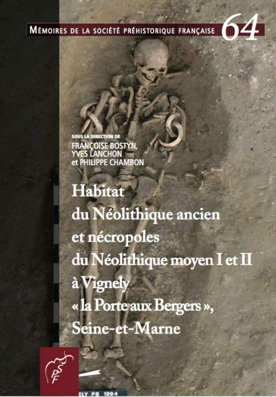 Habitat du Néolithique ancien et nécropoles du Néolithique moyen I et II à Vignely, « la Porte aux Bergers », Seine-et-Marne, (Mémoire SPF 64), 2018, 453 p.