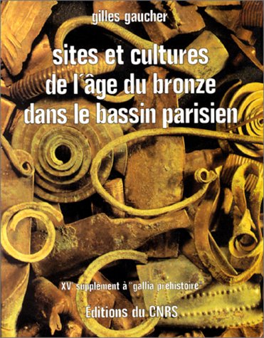 Sites et cultures de l'Age du Bronze dans le Bassin parisien (Suppl. à Gallia-Préh., 15), 1981, 480 p., ill.