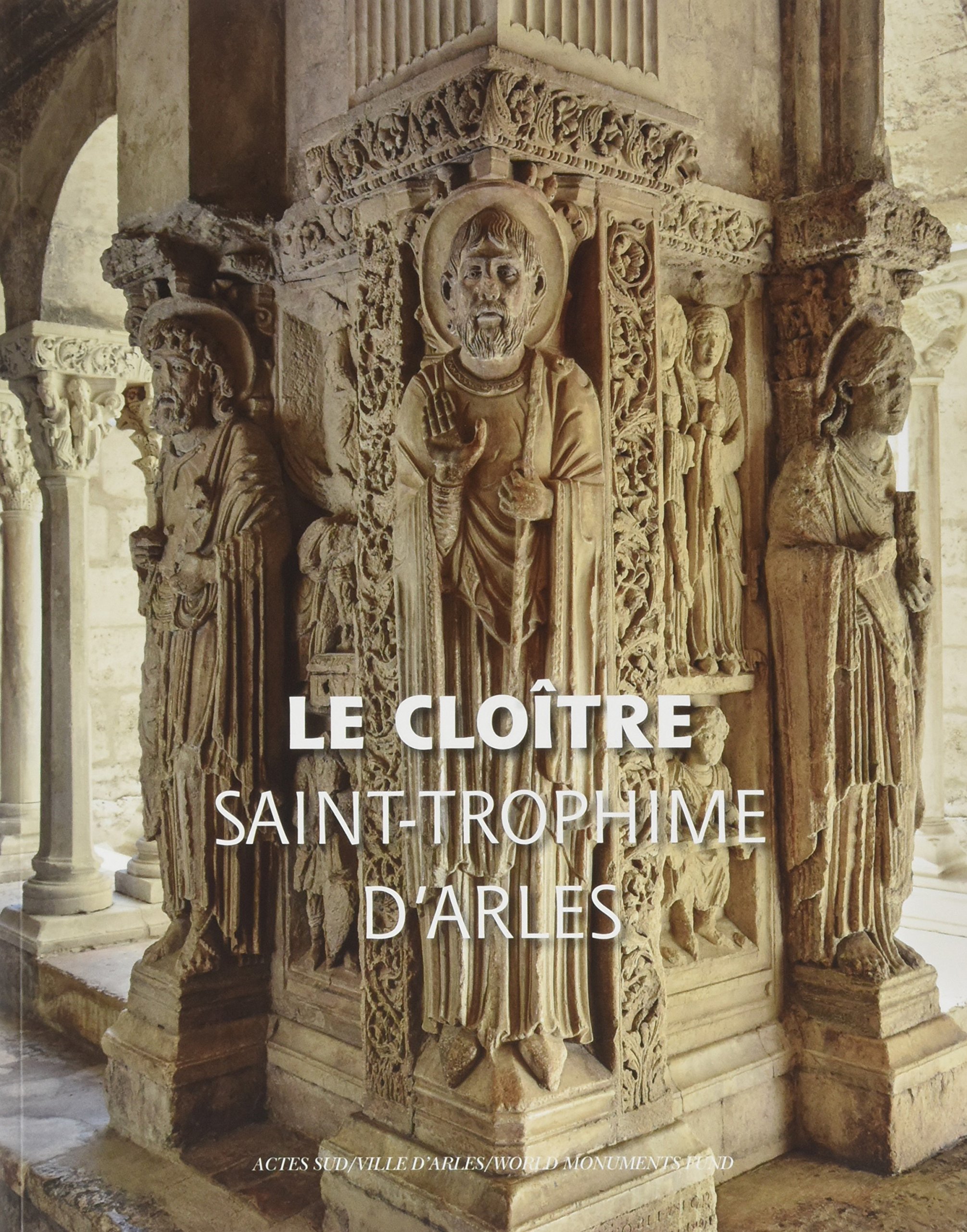 Le cloître de Saint-Trophime d'Arles, 2017, 168 p.