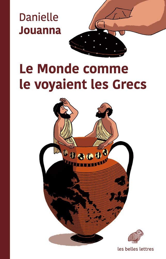 Le Monde comme le voyaient les Grecs, 2018, 300 p.