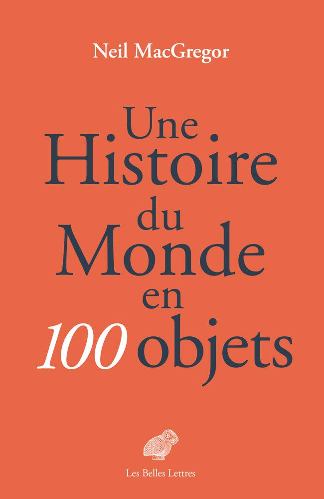 Une Histoire du monde en 100 objets, 2018, 862 p., 160 ill. coul.
