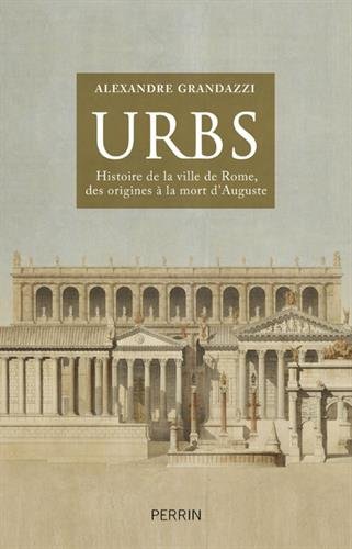 Urbs. Histoire de la ville de Rome, des origines à la mort d'Auguste, 2017, 768 p.