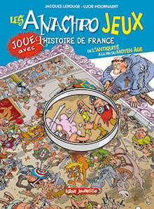 Les anachrojeux. Joue avec l'histoire de France de l'Antiquité à la fin du Moyen Age, 2018, 48 p. Livre Jeunesse à partir de 10 ans.