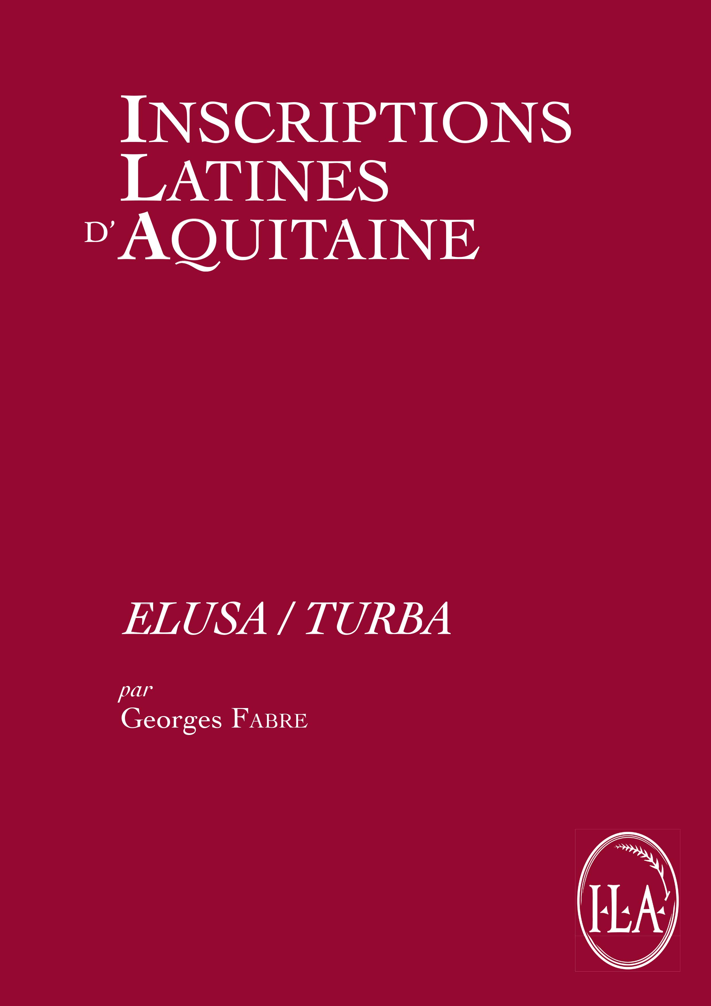 Elusa/ Turba, (Inscriptions latines d'Aquitaine vol. 10), 2018, 222 p.