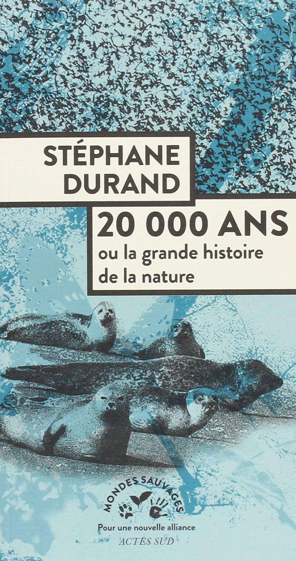 20 000 ans ou la grande histoire de la nature, 2018, 256 p.