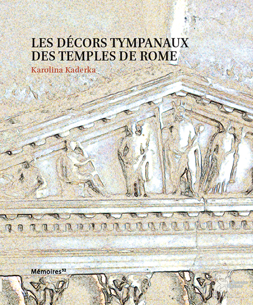 Les décors tympanaux des temples de Rome, 2018, 396 p.