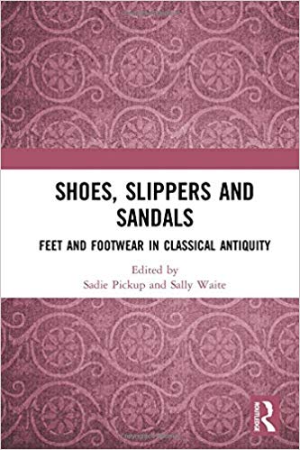 Shoes, Slippers, and Sandals. Feet and Footwear in Classical Antiquity, 2018, 338 p.