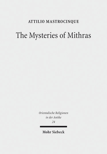 The Mysteries of Mithras. A Different Account, 2017, 363 p.