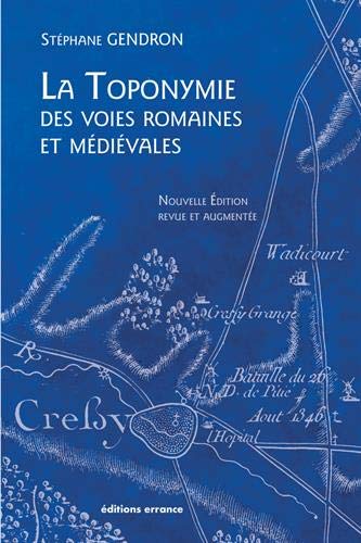 La toponymie des voies romaines et médiévales, 2018, nvlle éd. revue et augmentée, 224 p.
