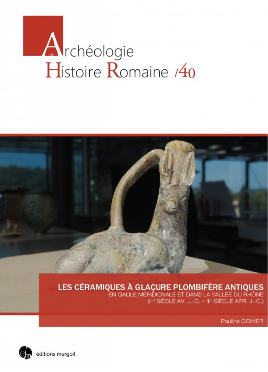 Les céramiques à glaçure plombifère antiques an Gaule méridionale et dans la vallée du Rhône (Ier siècle av. J.-C. - IIIe s. apr. J.-C.), 2018, 468 p.