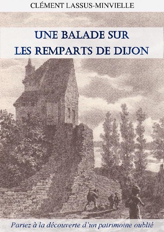 Une balade sur les remparts de Dijon, 2018, 226 p., nbr. ill. 
