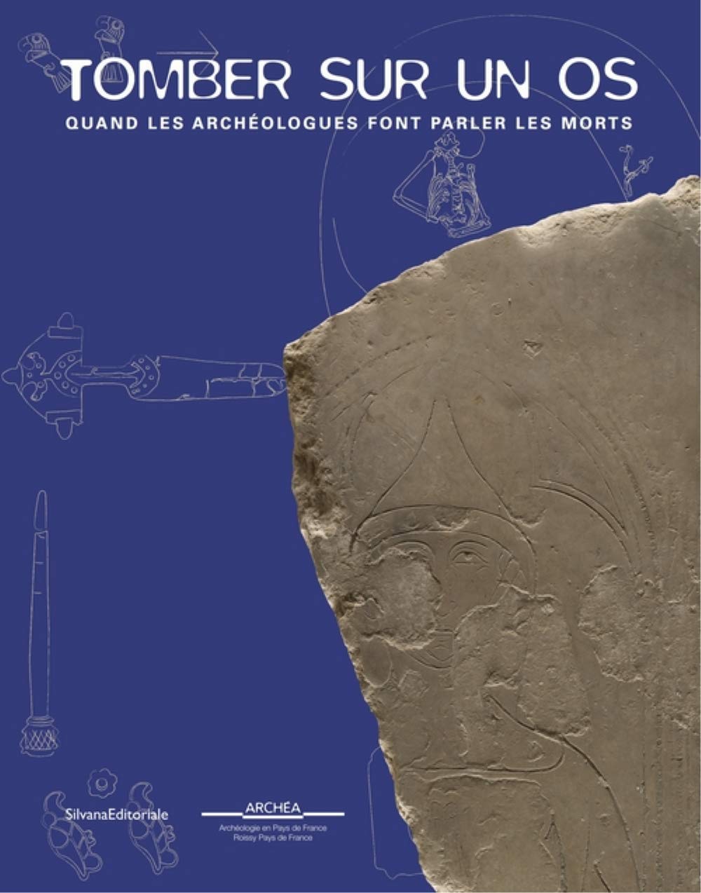 Tomber sur un os. Quand les archéologues font parler les morts, (cat. expo. ARCHÉA, musée d'archéologie en Pays de France, nov. 2018 - mai 2019), 2018, 160 p.