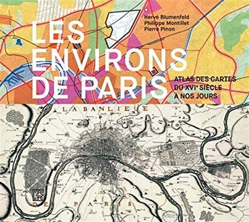 Les environs de Paris. Atlas des cartes du XVIe siècle à nos jours, 2018, 144 p.