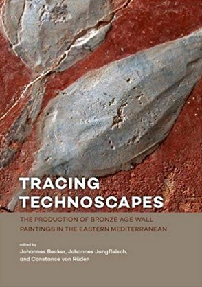 Tracing Technoscapes. The Production of Bronze Age Wall Paintings in the Eastern Mediterranean, 2018.