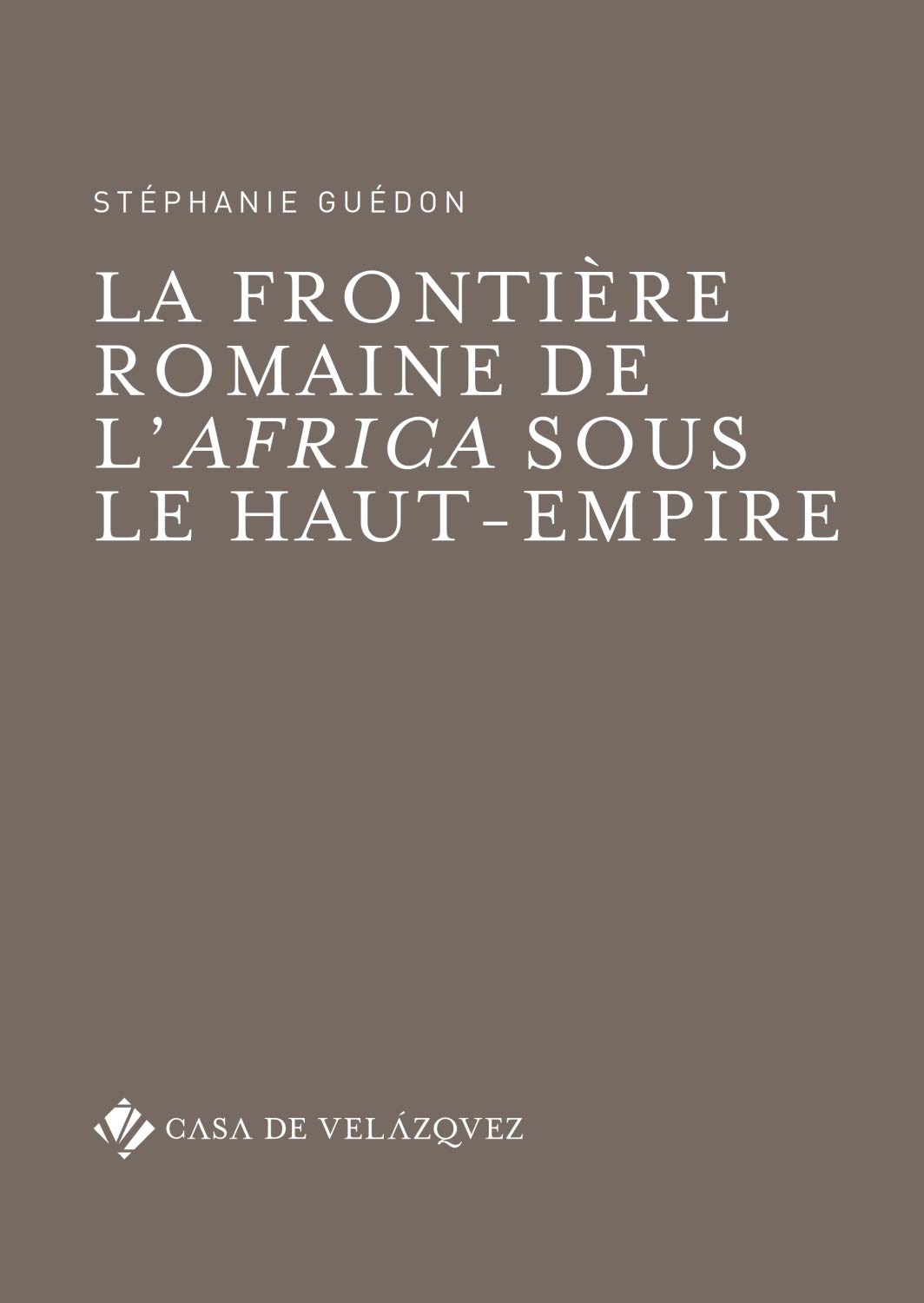 La frontière romaine de l'Africa sous le Haut-Empire, 2018, 390 p.