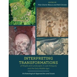 Interpreting Transformations of People and Landscapes in Late Antiquity and the Early Middle Ages: Archaeological Approaches and Issues, 2018, 236 p.