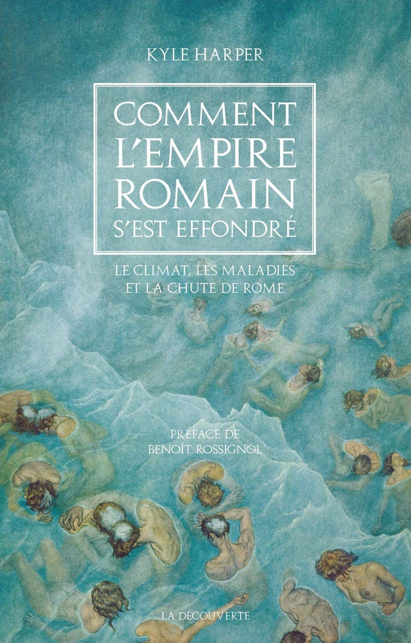 Comment l'Empire romain s'est effondré. Le climat, les maladies et la chute de Rome, 2019, 544 p.