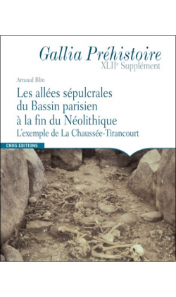 Les allées sépulcrales du Bassin parisien à la fin du Néolithique. L'exemple de La Chaussée-Tirancourt, (Gallia Préhistoire XLIIe Supplément), 2018, 176 p.