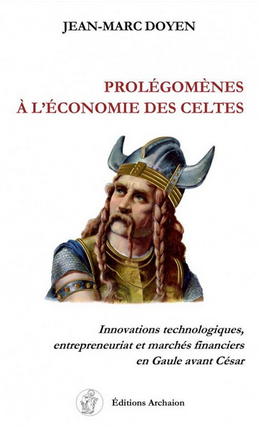 Prolégomènes à l'économie des Celtes. Innovations technologiques, entrepreneuriat et marchés financiers en Gaule avant César, 2018, 190 p., 32 fig.