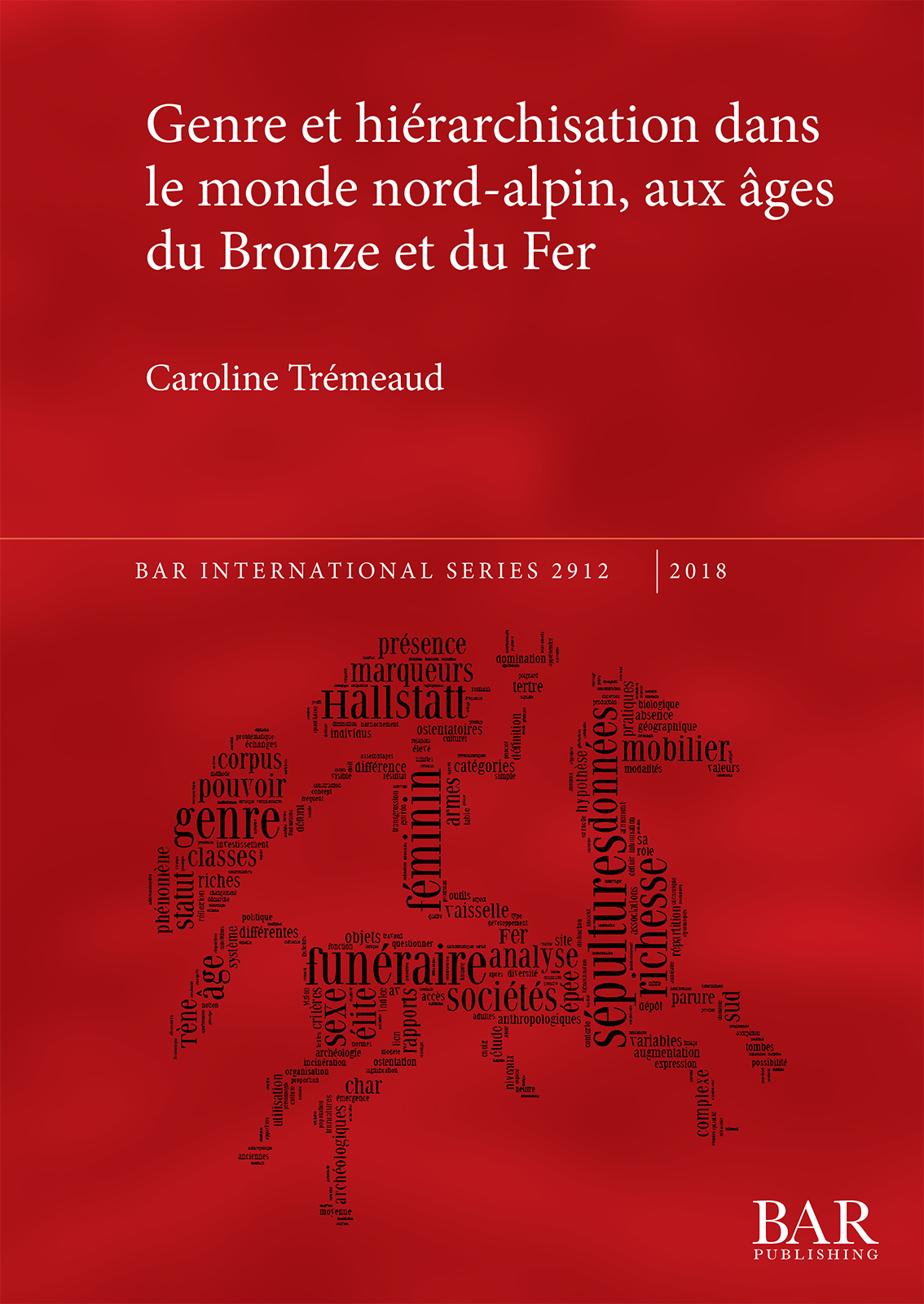 Genre et hiérarchisation dans le monde nord-alpin, aux âges du Bronze et du Fer, (BAR S2912), 2018, 251 p.