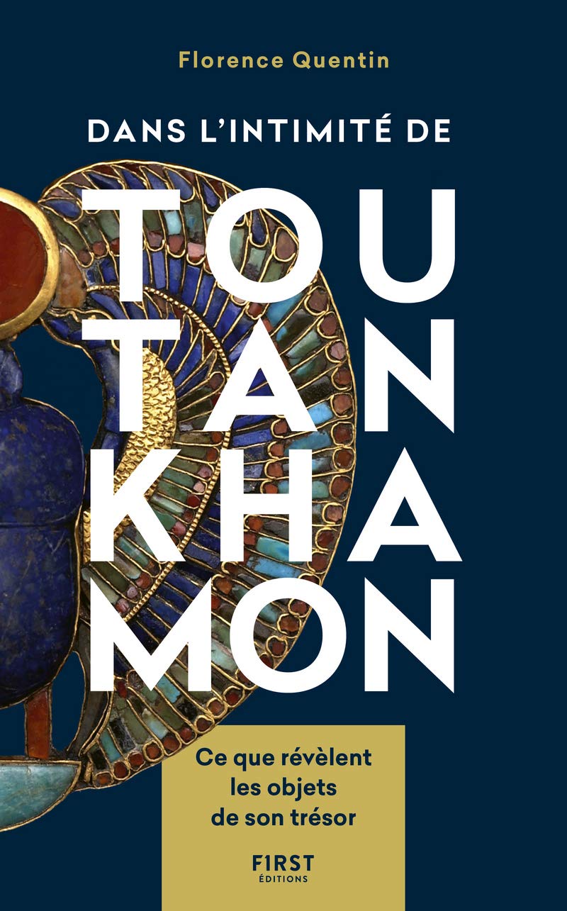 Dans l'intimité de Toutankhamon. Ce que révèlent les objets de son trésor, 2019, 304 p.