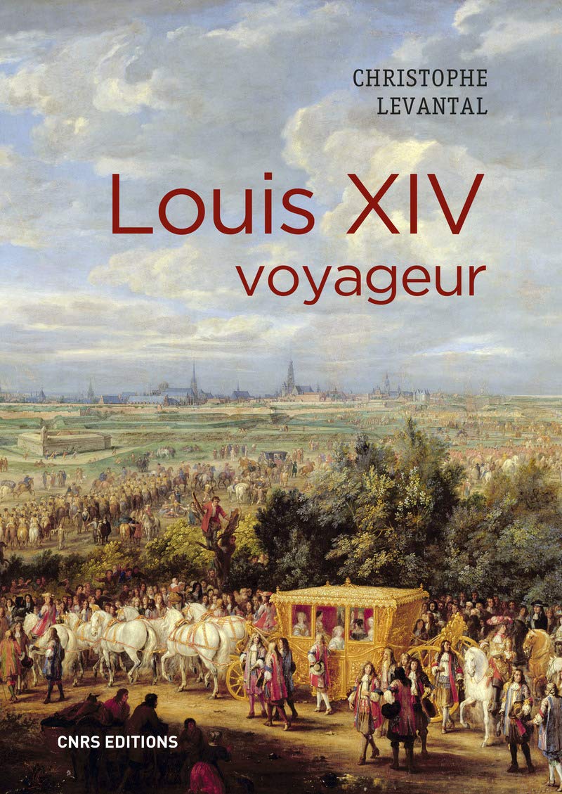Louis XIV voyageur, 2019, 480 p.