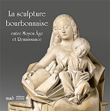 La sculpture bourbonnaise entre Moyen Âge et Renaissance. Prêt exceptionnel du musée du Louvre, 2019, 60 p., 60 ill.
