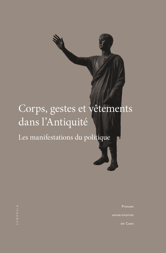 Corps, gestes et vêtements dans l'Antiquité. Les manifestations du politique, 2019, 126 p.