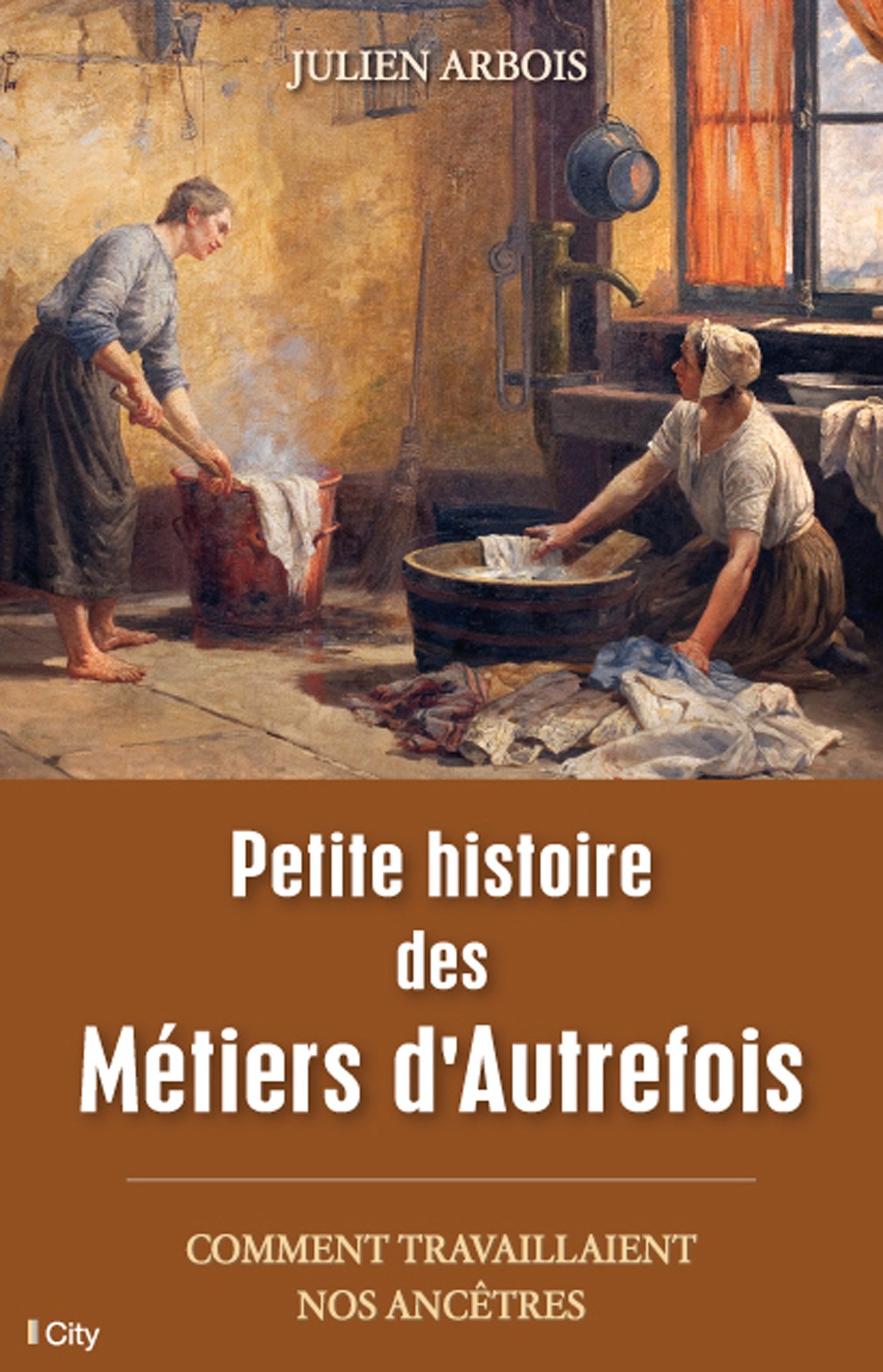 Petite histoire des métiers d'autrefois. Comment travaillaient nos ancêtres, 2014, 272 p.