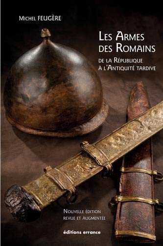 Les armes des Romains de la République à l'Antiquité tardive, 2019, 304 p.