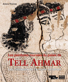 Les peintures murales du palais de Tell Ahmar. Les couleurs de l'empire assyrien, 2019, 176 p.