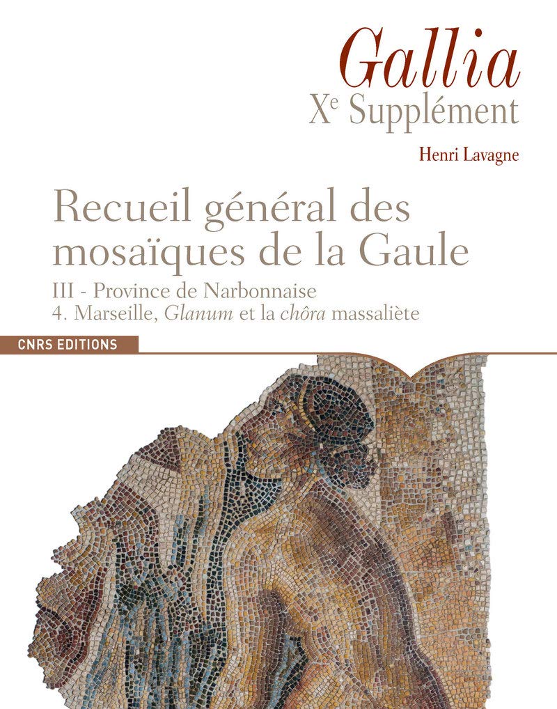 III/4. Province de Narbonnaise. Marseille, Glanum et la chôra massaliète, par H. Lavagne, (10e suppl. Gallia), 2019, 296 p.