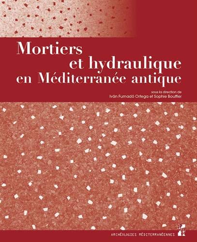 Mortiers et hydraulique en Méditerranée antique, 2019, 200 p.