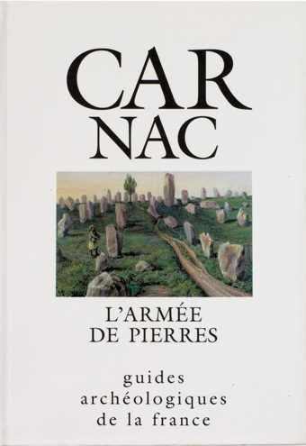 ÉPUISÉ - 24. Carnac, l'armée de pierres. Monuments et musée (Morbihan), (A.E. Riskine, C.T. Le Roux), 1992.