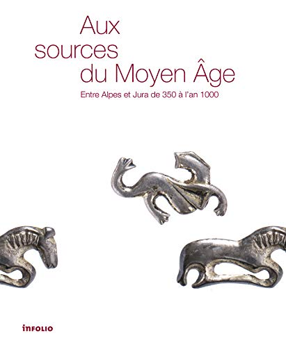 Aux sources du Moyen Âge. Entre Alpes et Jura de 350 à l'an 1000, 2019, 288 p.