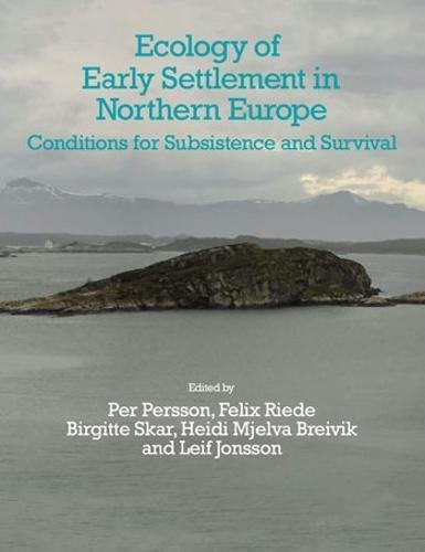 Ecology of Early Settlement in Northern Europe. Conditions for Subsistence and Survival (Early Settlement of Northern Europe, Volume 1), 2018, 490 p.