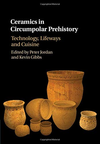 Ceramics in Circumpolar Prehistory. Technology, Lifeways and Cuisine, 2019, 246 p.